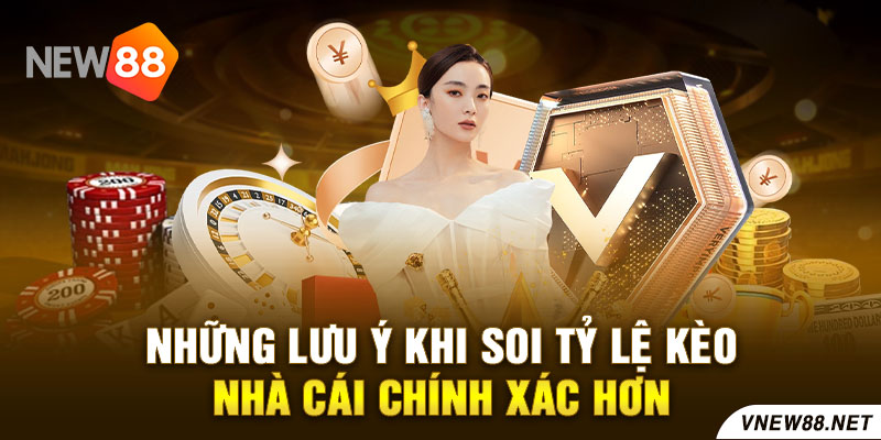 Những lưu ý khi soi tỷ lệ kèo nhà cái chính xác hơn