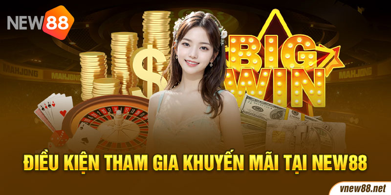 Điều kiện tham gia khuyến mãi tại new88