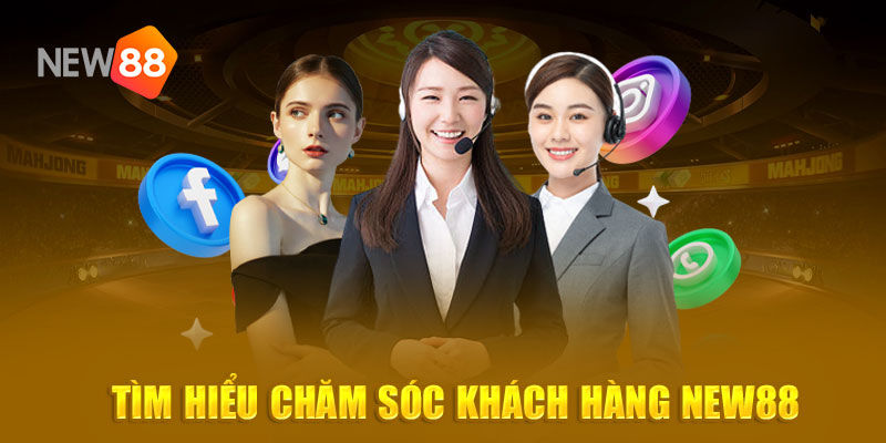 Tìm hiểu chăm sóc khách hàng New88