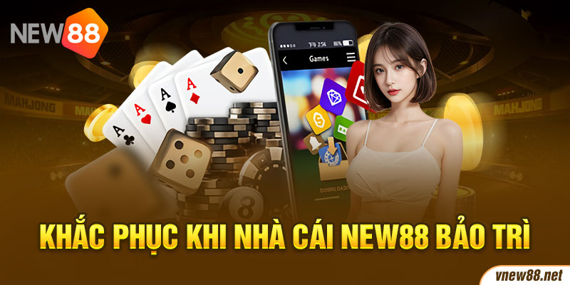 Khắc phục khi nhà cái New88 bảo trì