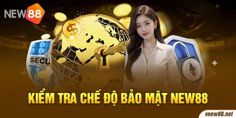 Kiểm tra chế độ bảo mật New88