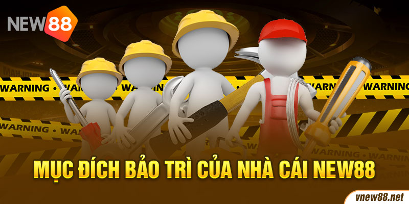 mục đích bảo trì của nhà cái new88