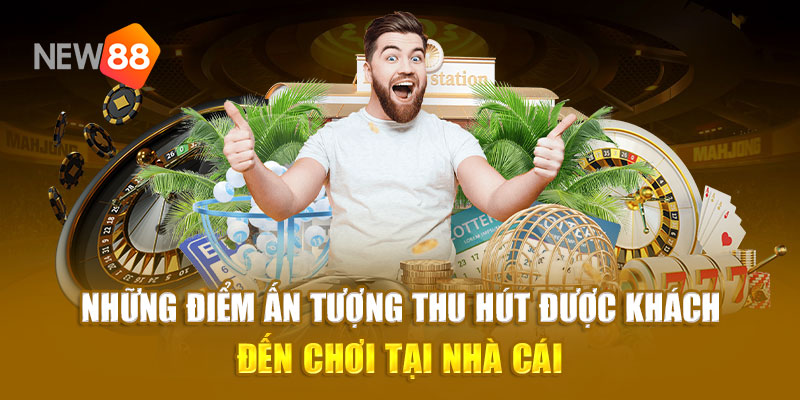 Những điểm ấn tượng thu hút được khách đến chơi tại nhà cái