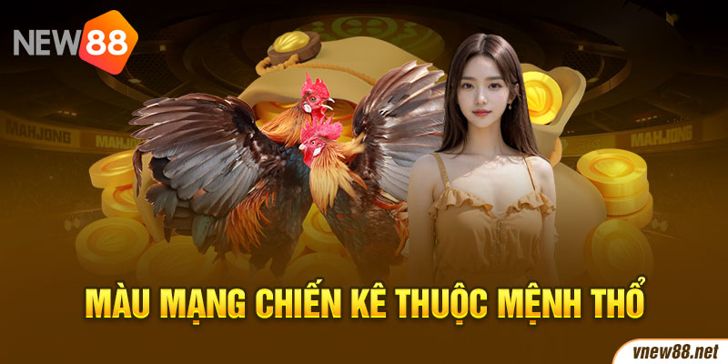 Màu mạng chiến kê thuộc mệnh Thổ