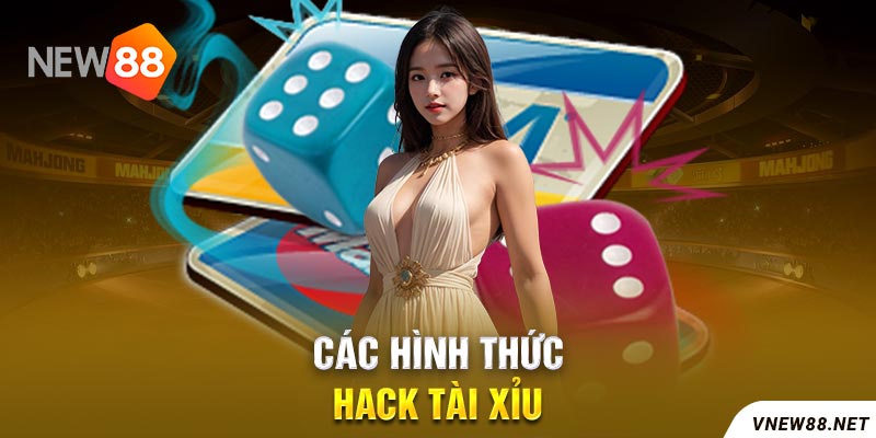 Các hình thức hack tài xỉu phổ biến nhất