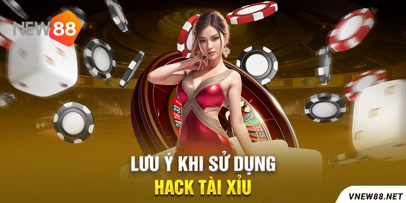 Sử dụng hack tài xỉu online và một số lưu ý