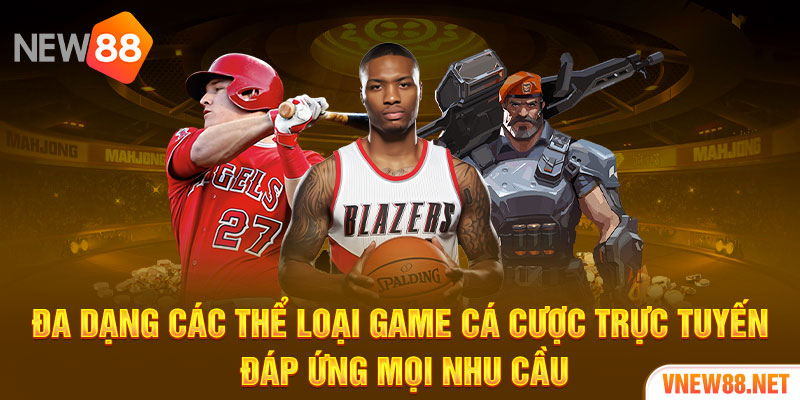 Đa dạng các thể loại game cá cược trực tuyến đáp ứng mọi nhu cầu