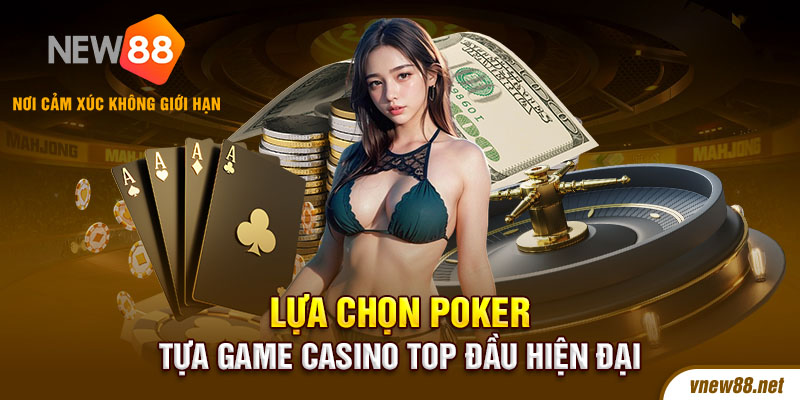 Lựa chọn Poker - tựa game casino top đầu hiện đại