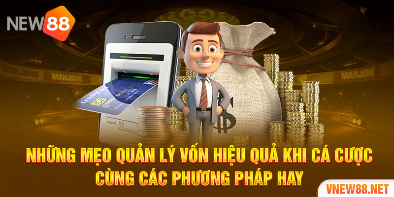 Những mẹo quản lý vốn hiệu quả khi cá cược cùng các phương pháp hay