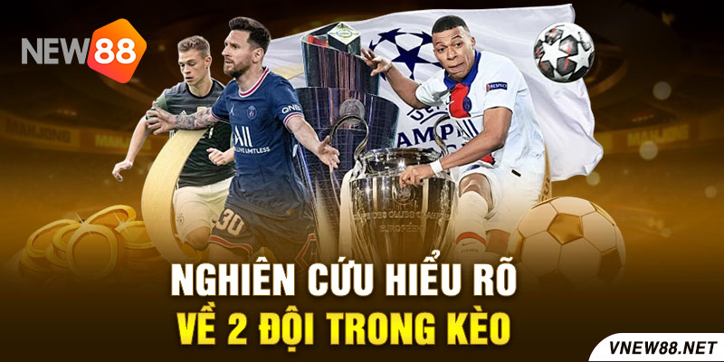 Nghiên cứu hiểu rõ về 2 đội trong kèo