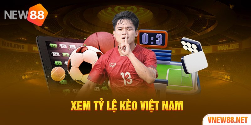 Xem tỷ lệ kèo Việt Nam