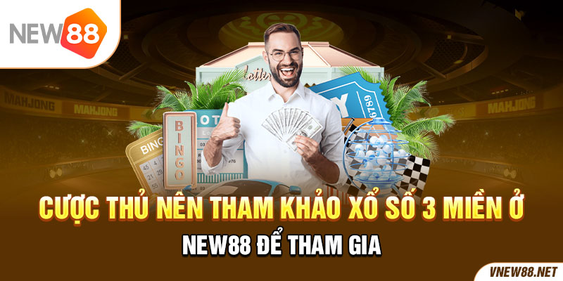 Cược thủ nên tham khảo xổ số 3 miền ở New88 để tham gia