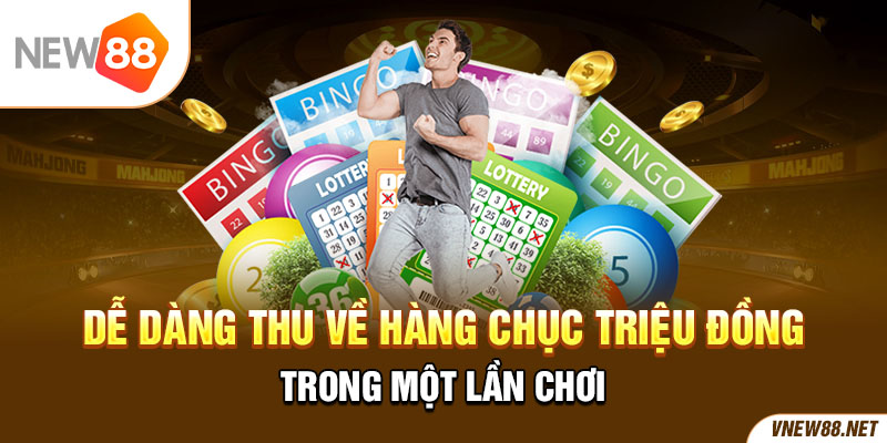 Dễ dàng thu về hàng chục triệu đồng trong một lần chơi