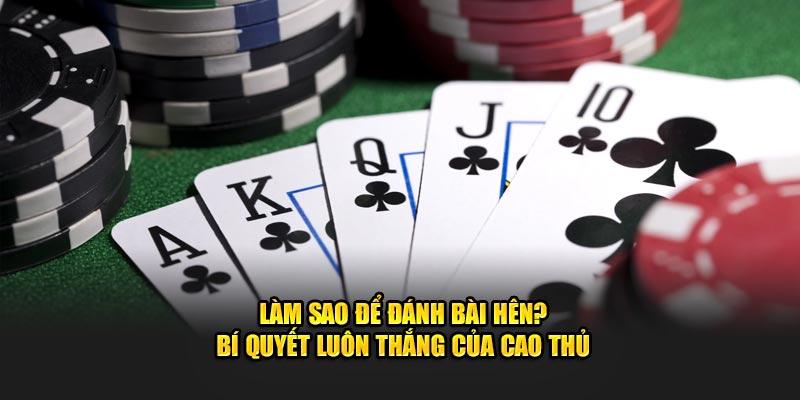 Làm sao để đánh bài hên