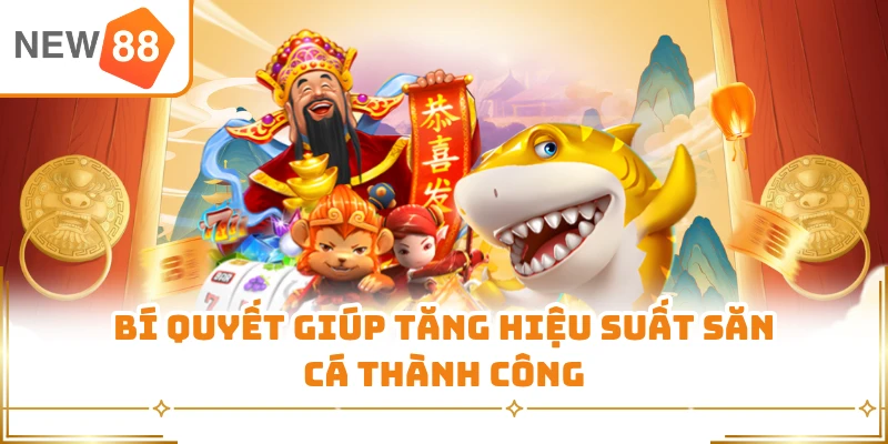 Bí quyết giúp tăng hiệu suất săn cá thành công