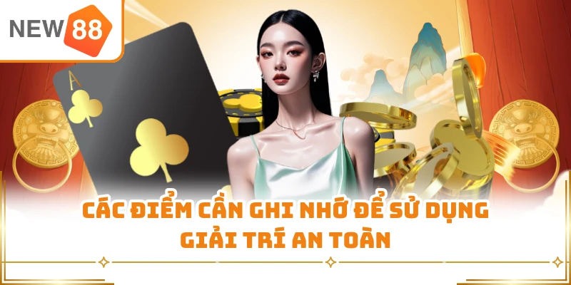 Các điểm cần ghi nhớ để sử dụng giải trí an toàn