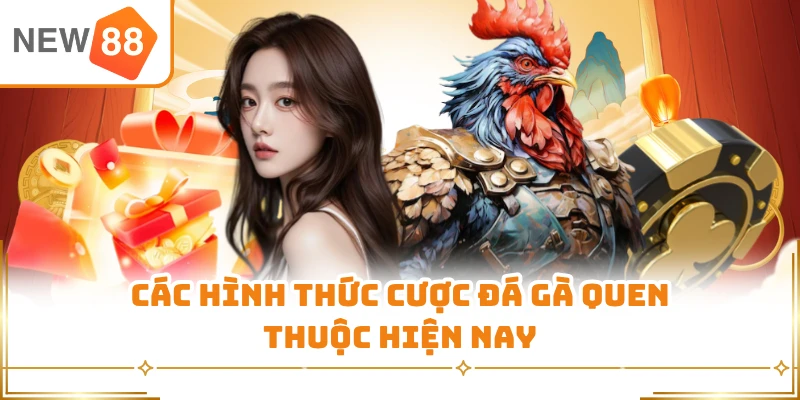 Các hình thức cược đá gà quen thuộc hiện nay