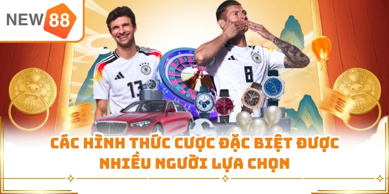Các hình thức cược đặc biệt được nhiều người lựa chọn 