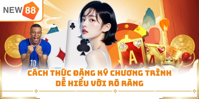 Cách thức đăng ký chương trình dễ hiểu với rõ ràng 