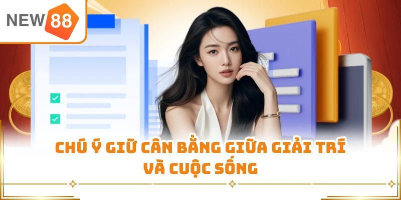 Chú ý giữ cân bằng giữa giải trí và cuộc sống
