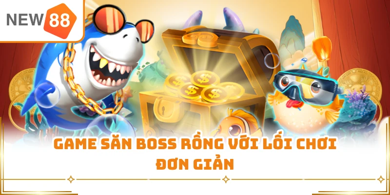 Game săn boss rồng với lối chơi đơn giản