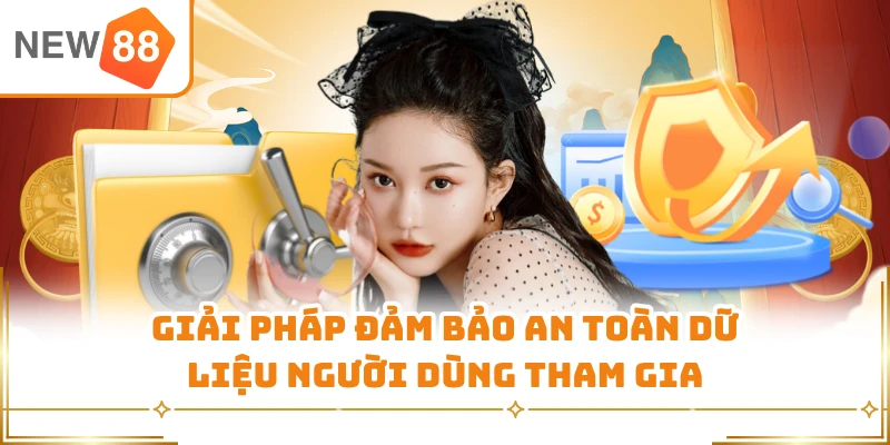 Giải pháp đảm bảo an toàn dữ liệu người dùng tham gia
