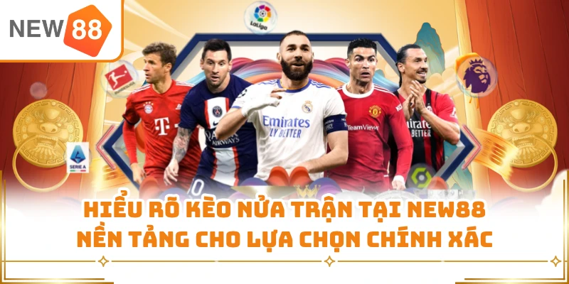 Hiểu rõ kèo nửa trận tại New88 nền tảng cho lựa chọn chính xác 