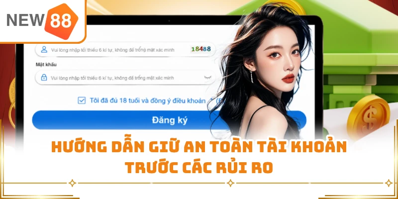 Hướng dẫn giữ an toàn tài khoản trước các rủi ro