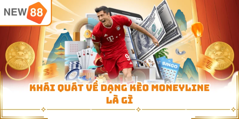 Khái quát về dạng kèo Moneyline là gì