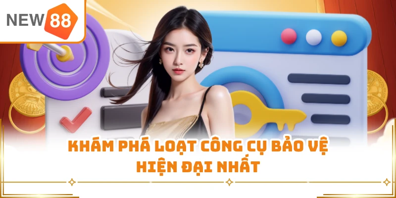 Khám phá loạt công cụ bảo vệ hiện đại nhất