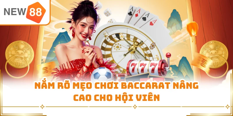 Nắm rõ mẹo chơi baccarat nâng cao cho hội viên