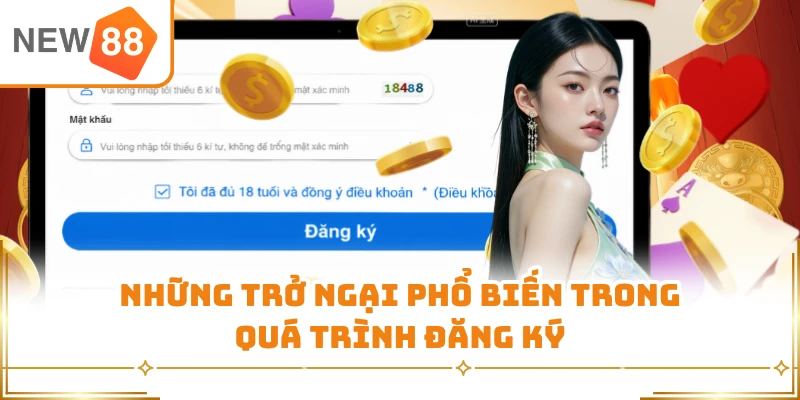 Những trở ngại phổ biến trong quá trình đăng ký
