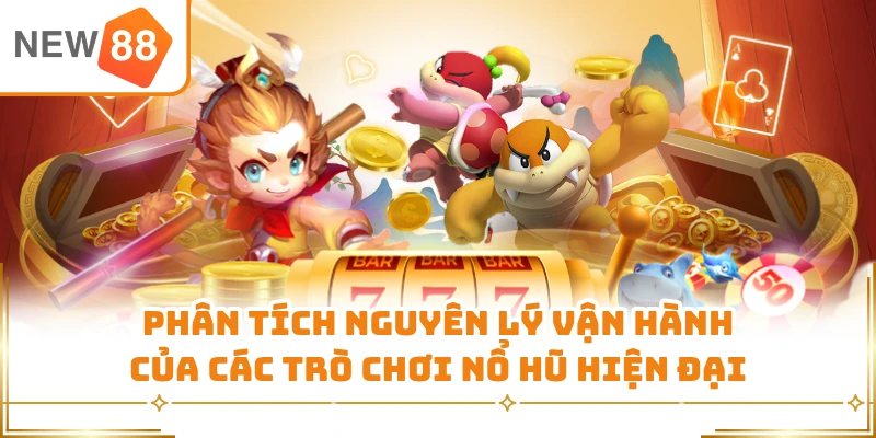 Phân tích nguyên lý vận hành của các trò chơi nổ hũ hiện đại 