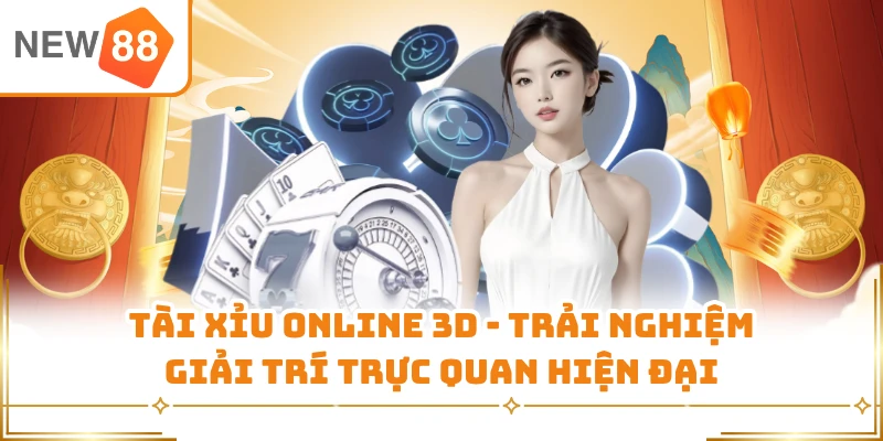 Tài Xỉu Online 3D - Trải Nghiệm Giải Trí Trực Quan Hiện Đại