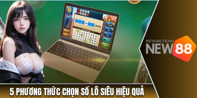 5 phương thức chọn số lô siêu hiệu quả