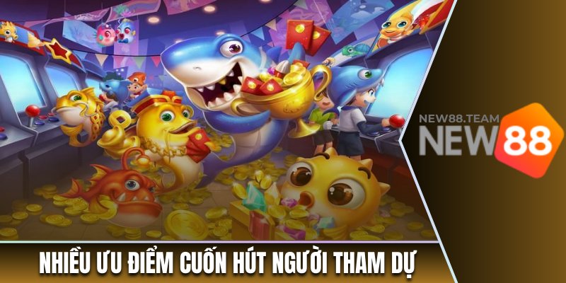 Bắn cá xèng có nhiều ưu điểm cuốn hút người tham dự tại New88