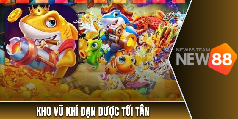 Bắn cá xèng sở hữu kho vũ khí đạn dược tối tân