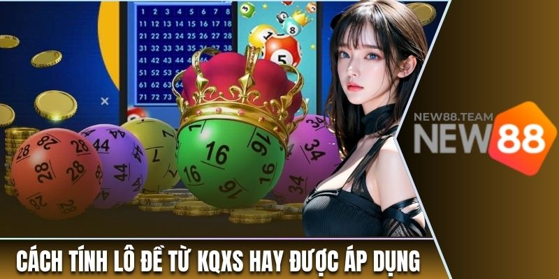 Cách tính lô đề từ KQXS hay được áp dụng