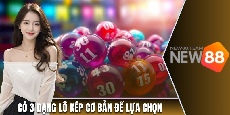 Có 3 dạng lô kép cơ bản để lựa chọn