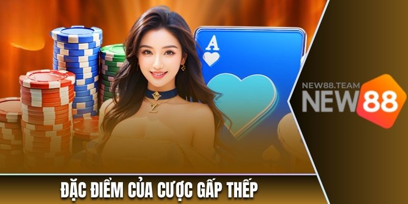 Đặc điểm của cược gấp thếp