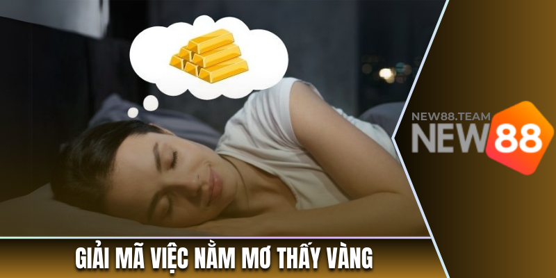 Giải mã việc nằm mơ thấy vàng
