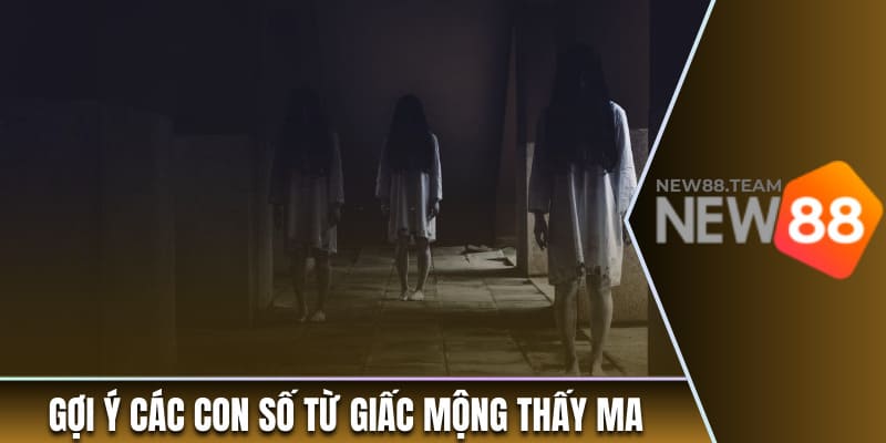 Gợi ý các con số từ giấc mộng thấy ma