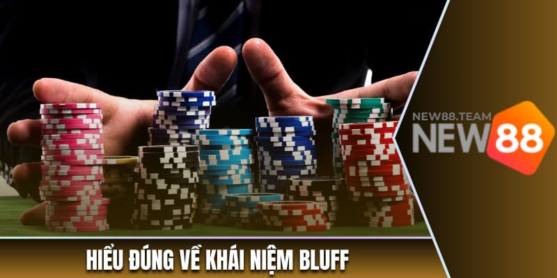 Hiểu đúng về khái niệm Bluff