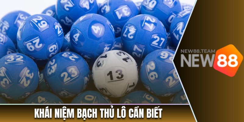 Khái niệm bạch thủ lô cần biết