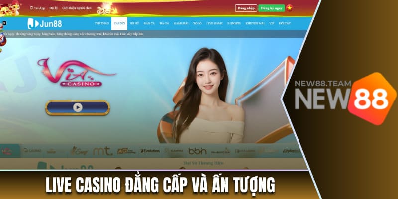 Live casino đẳng cấp và ấn tượng