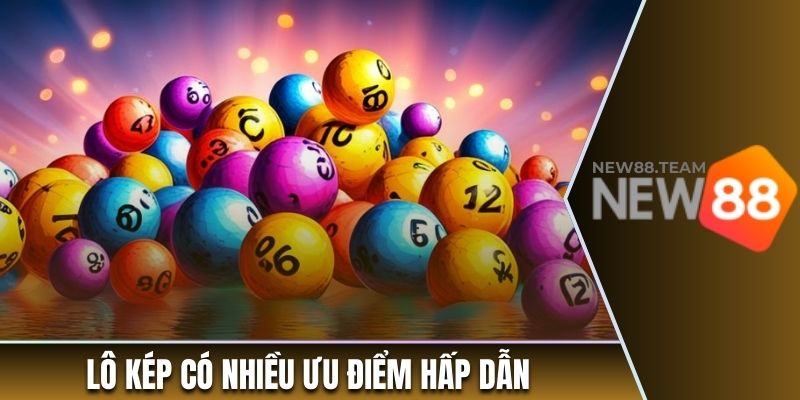 Lô kép có nhiều ưu điểm hấp dẫn