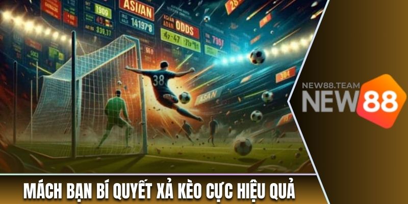Mách bạn bí quyết xả kèo cực hiệu quả
