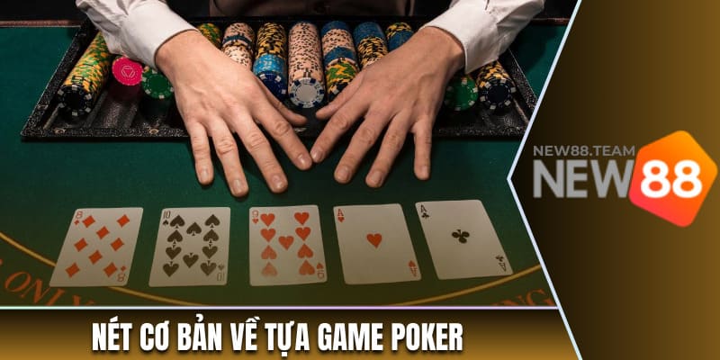 Nét cơ bản về tựa game poker 
