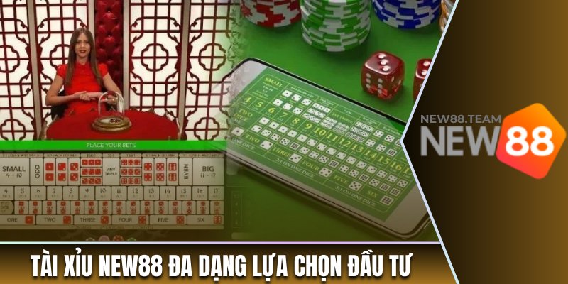 Tài xỉu New88 đa dạng lựa chọn đầu tư cho người chơi