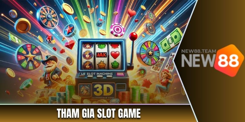 Tham gia Slot game để săn nhiều tiền thưởng